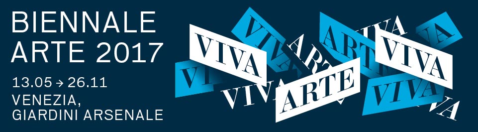 13. Mai – 26. November 2017  57^ BIENNALE KUNST – VIVA ARTE VIVA